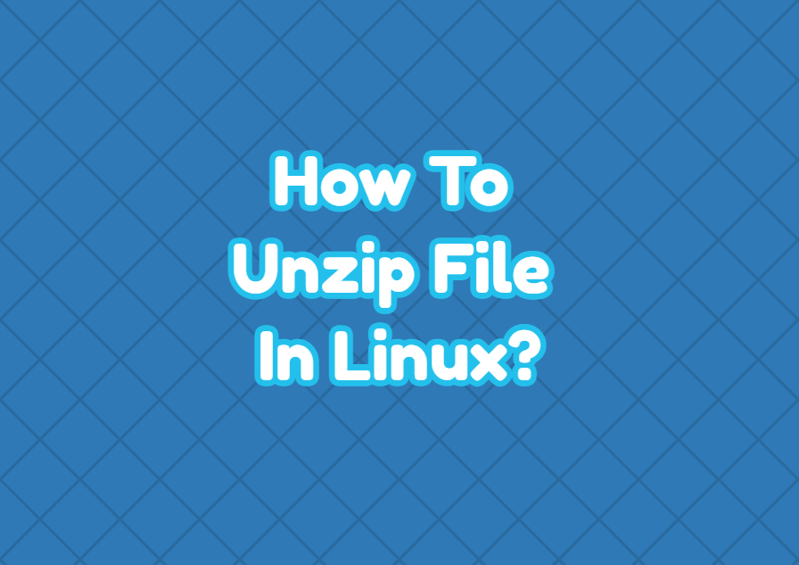 How To Unzip File In Linux?