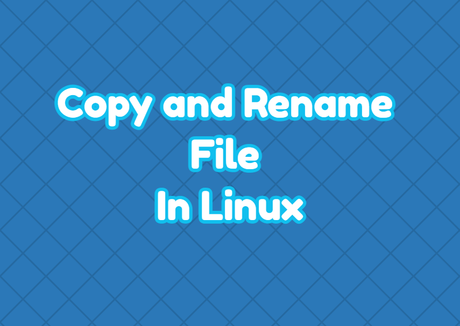 Copy And Rename File In Linux LinuxTect