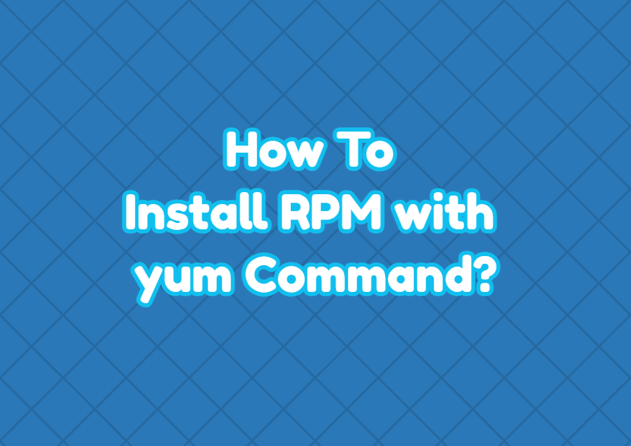 How To Install RPM With Yum Command LinuxTect