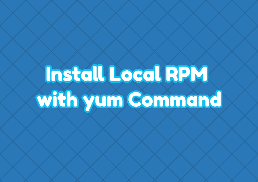 Install Local RPM With Yum Command LinuxTect