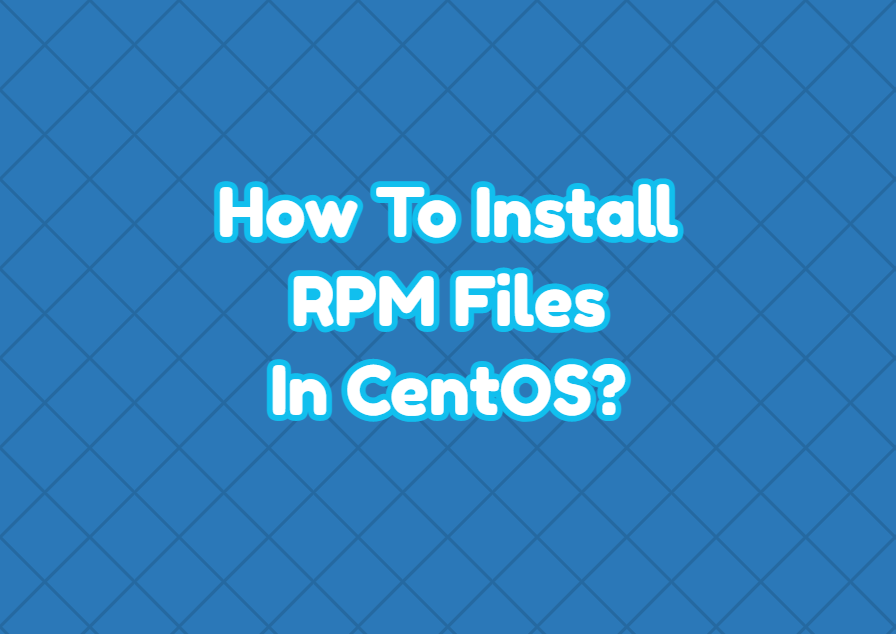 How To Install RPM Files In CentOS LinuxTect