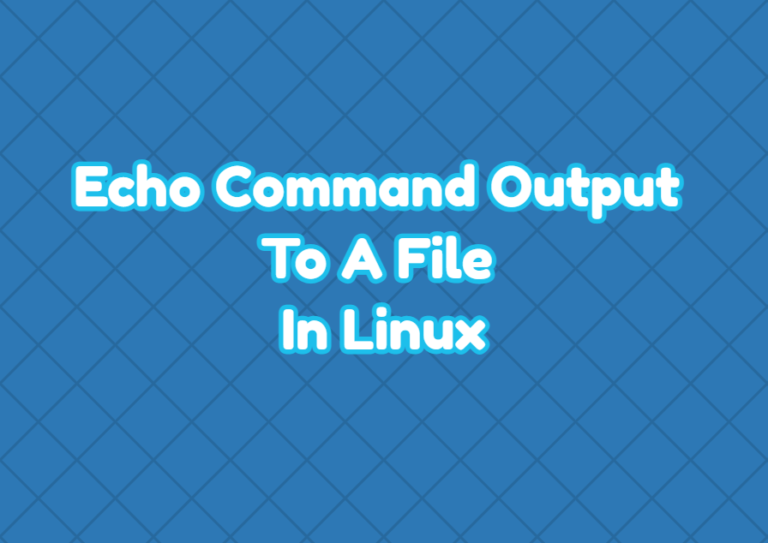 echo-command-output-to-a-file-in-linux-linuxtect